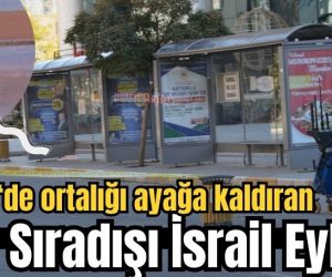 Mardin’de ortalığı ayağa kaldıran sıra dışı İsrail eylemi